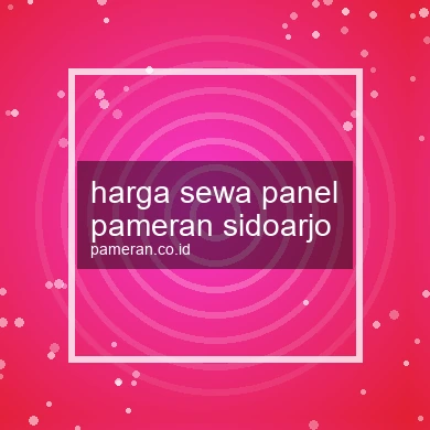 Harga Sewa Panel Pameran Sidoarjo