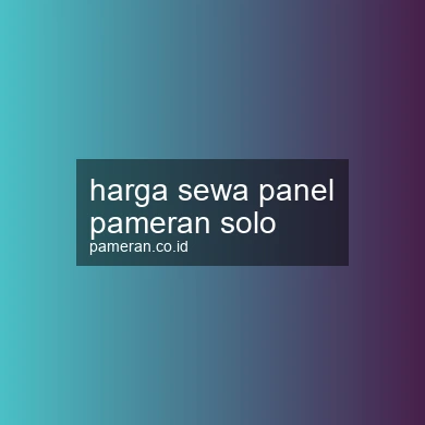 Harga Sewa Panel Pameran Solo
