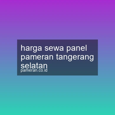 Harga Sewa Panel Pameran Tangerang Selatan