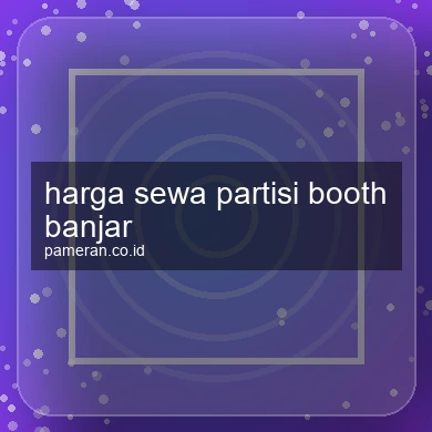 Harga Sewa Partisi Booth Banjar
