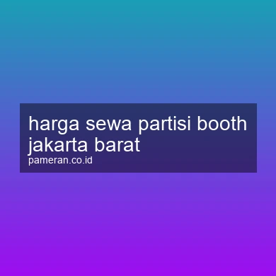 Harga Sewa Partisi Booth Jakarta Barat