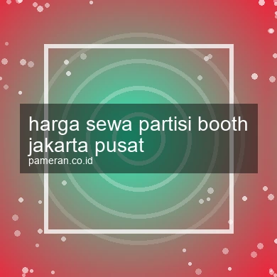 Harga Sewa Partisi Booth Jakarta Pusat