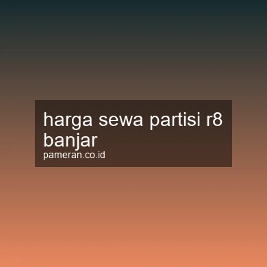 Harga Sewa Partisi R8 Banjar
