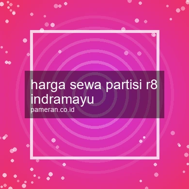 Harga Sewa Partisi R8 Indramayu