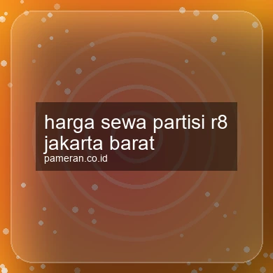 Harga Sewa Partisi R8 Jakarta Barat