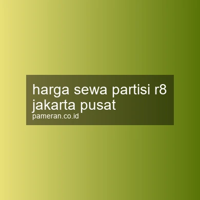 Harga Sewa Partisi R8 Jakarta Pusat