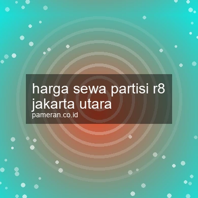 Harga Sewa Partisi R8 Jakarta Utara
