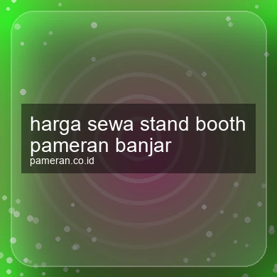 Harga Sewa Stand Booth Pameran Banjar