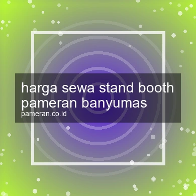 Harga Sewa Stand Booth Pameran Banyumas