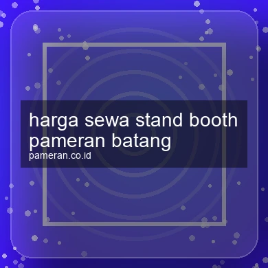 Harga Sewa Stand Booth Pameran Batang