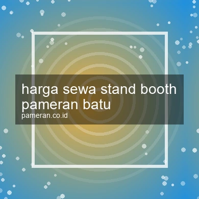 Harga Sewa Stand Booth Pameran Batu