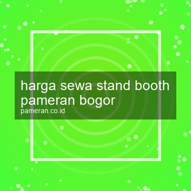 Harga Sewa Stand Booth Pameran Bogor