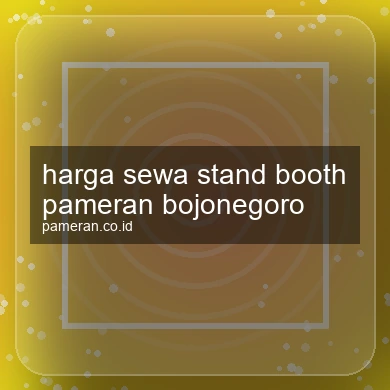 Harga Sewa Stand Booth Pameran Bojonegoro