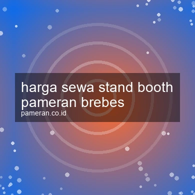 Harga Sewa Stand Booth Pameran Brebes