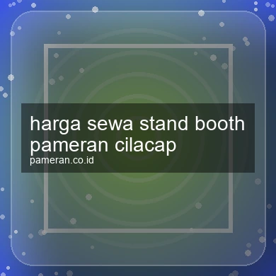 Harga Sewa Stand Booth Pameran Cilacap
