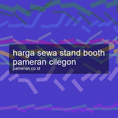 Harga Sewa Stand Booth Pameran Cilegon