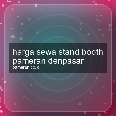 Harga Sewa Stand Booth Pameran Denpasar
