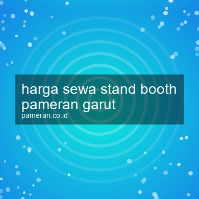 Harga Sewa Stand Booth Pameran Garut