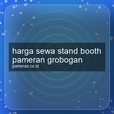 Harga Sewa Stand Booth Pameran Grobogan