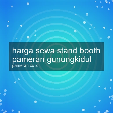 Harga Sewa Stand Booth Pameran Gunungkidul