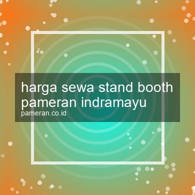 Harga Sewa Stand Booth Pameran Indramayu