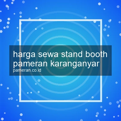 Harga Sewa Stand Booth Pameran Karanganyar