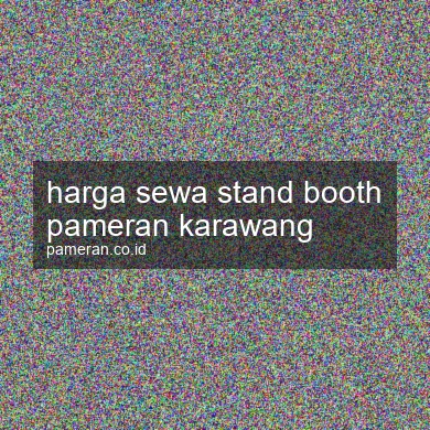 Harga Sewa Stand Booth Pameran Karawang