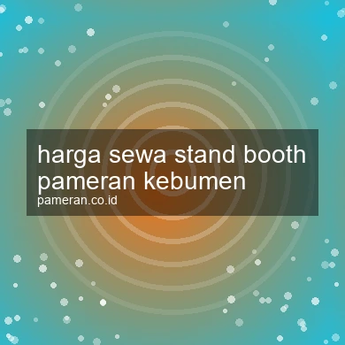 Harga Sewa Stand Booth Pameran Kebumen