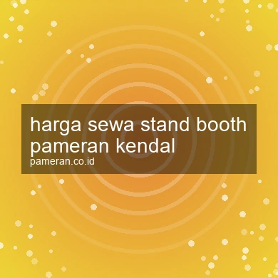 Harga Sewa Stand Booth Pameran Kendal