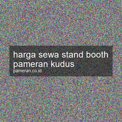 Harga Sewa Stand Booth Pameran Kudus