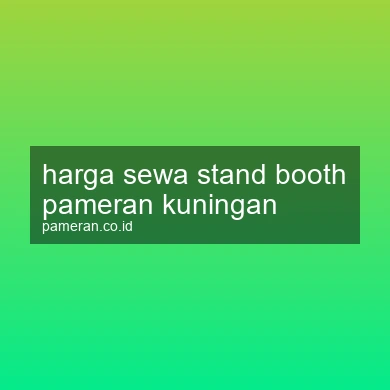 Harga Sewa Stand Booth Pameran Kuningan