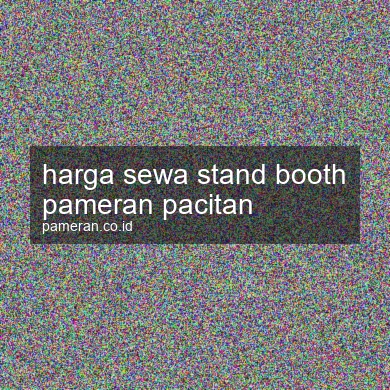 Harga Sewa Stand Booth Pameran Pacitan