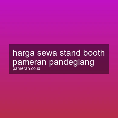 Harga Sewa Stand Booth Pameran Pandeglang