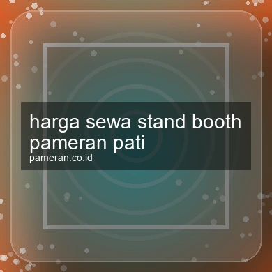 Harga Sewa Stand Booth Pameran Pati