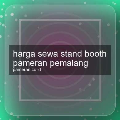 Harga Sewa Stand Booth Pameran Pemalang
