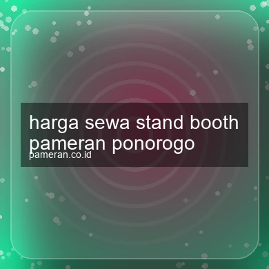 Harga Sewa Stand Booth Pameran Ponorogo