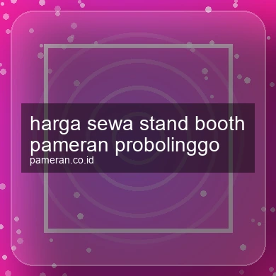 Harga Sewa Stand Booth Pameran Probolinggo