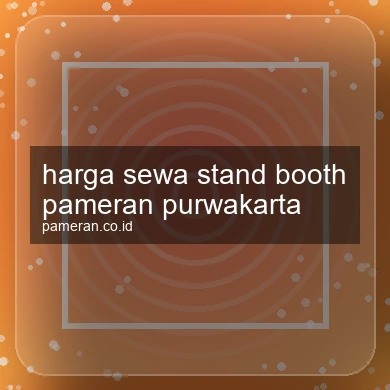 Harga Sewa Stand Booth Pameran Purwakarta