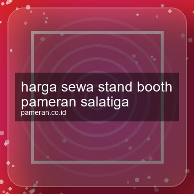 Harga Sewa Stand Booth Pameran Salatiga