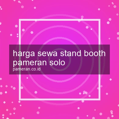 Harga Sewa Stand Booth Pameran Solo