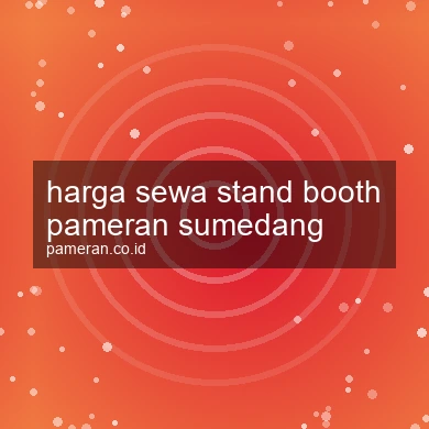 Harga Sewa Stand Booth Pameran Sumedang