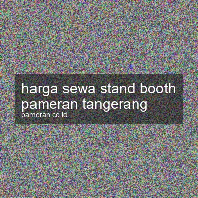 Harga Sewa Stand Booth Pameran Tangerang