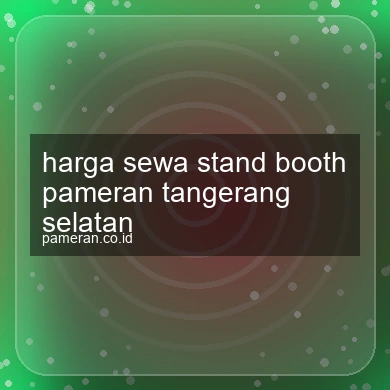 Harga Sewa Stand Booth Pameran Tangerang Selatan