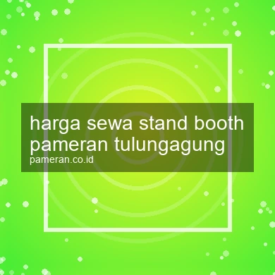 Harga Sewa Stand Booth Pameran Tulungagung