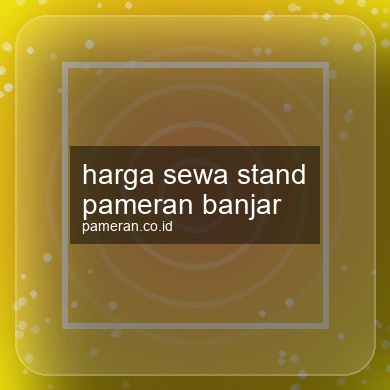 Harga Sewa Stand Pameran Banjar