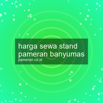Harga Sewa Stand Pameran Banyumas