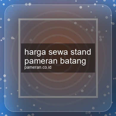 Harga Sewa Stand Pameran Batang
