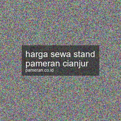 Harga Sewa Stand Pameran Cianjur