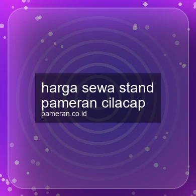Harga Sewa Stand Pameran Cilacap