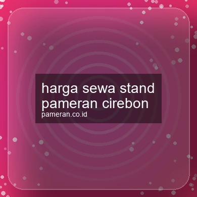 Harga Sewa Stand Pameran Cirebon